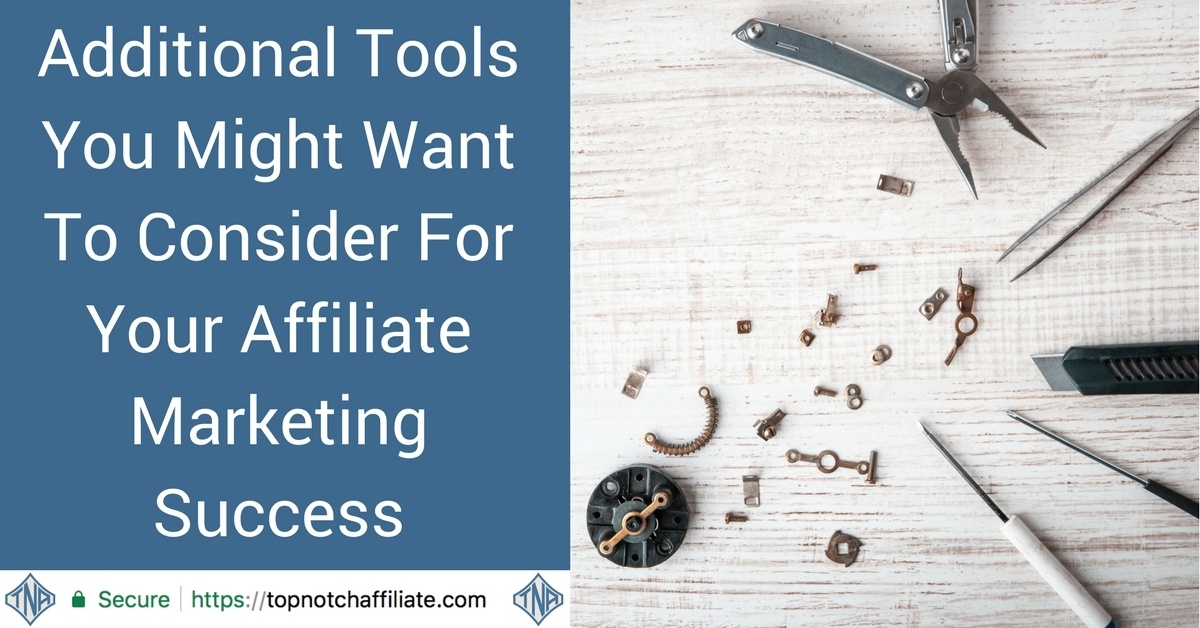 Additional Tools You Might Want To Consider For Your Affiliate Marketing Success