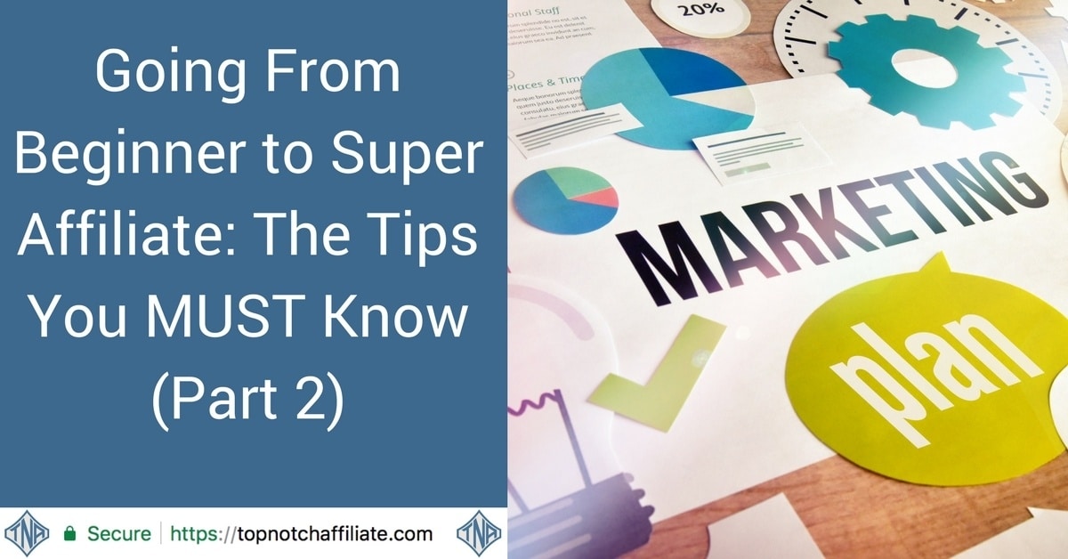 Going From Beginner To Super Affiliate The Tips You MUST Know Part2
