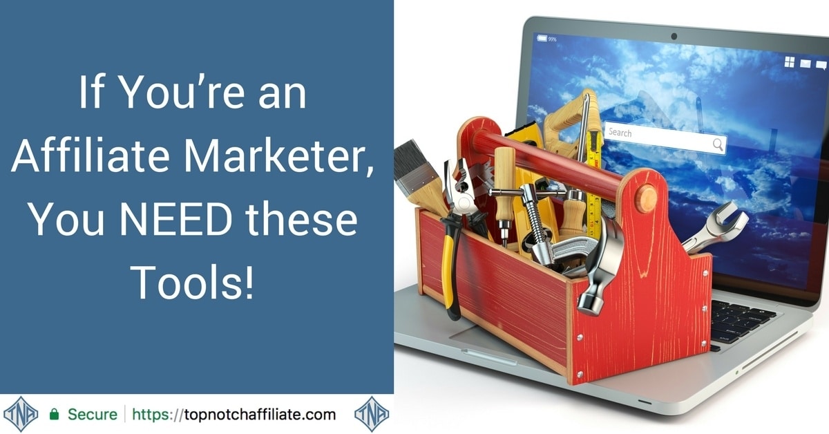 If You’re an Affiliate Marketer, You NEED these Tools!