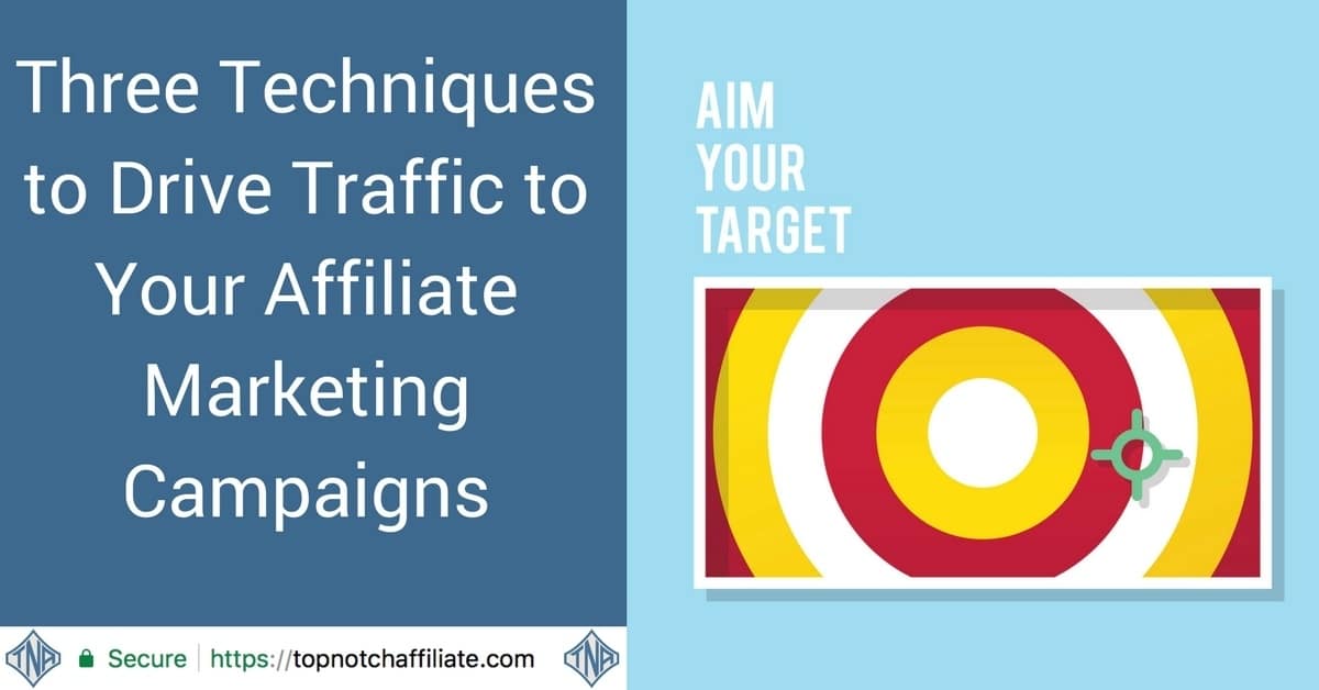 Three Techniques to Drive Traffic to Your Affiliate Marketing Campaigns
