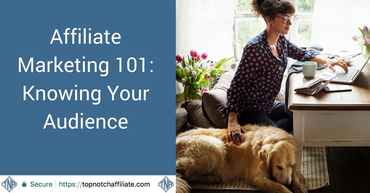 Affiliate Marketing 101: Knowing Your Audience