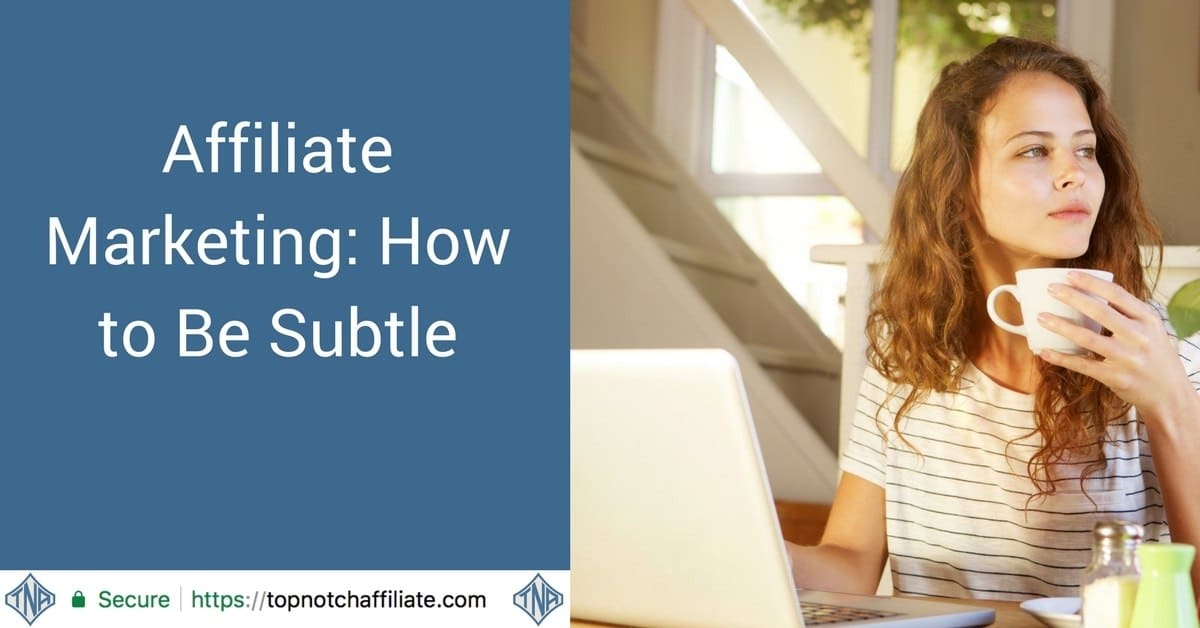 Affiliate Marketing: How to Be Subtle