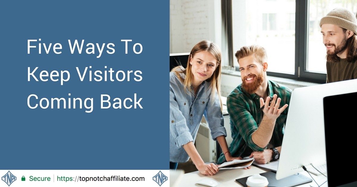 Five Ways To Keep Visitors Coming Back