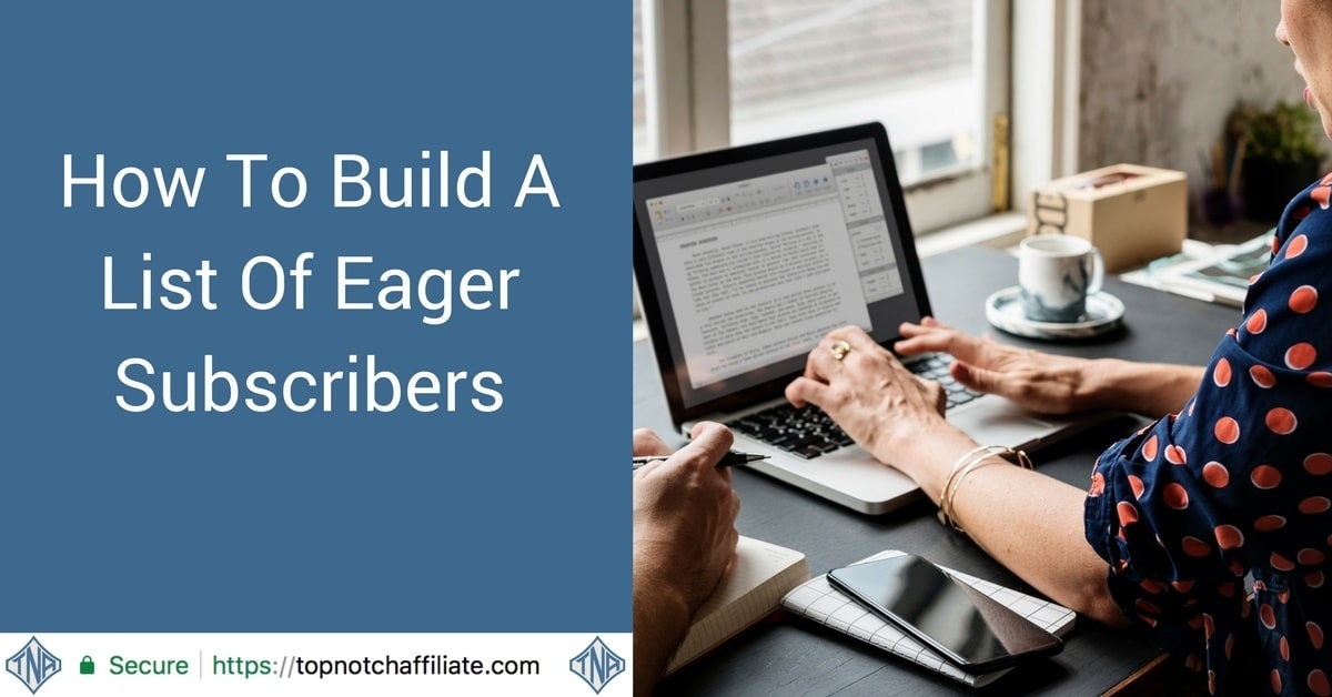 How To Build A List Of Eager Subscribers