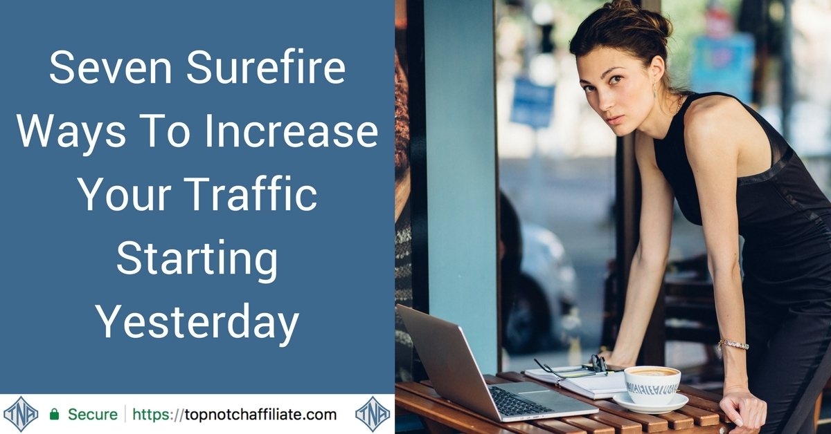 Seven Surefire Ways To Increase Your Traffic Starting Yesterday