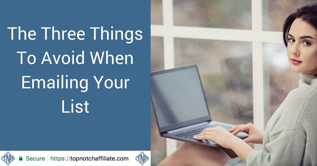 The Three Things To Avoid When Emailing Your List