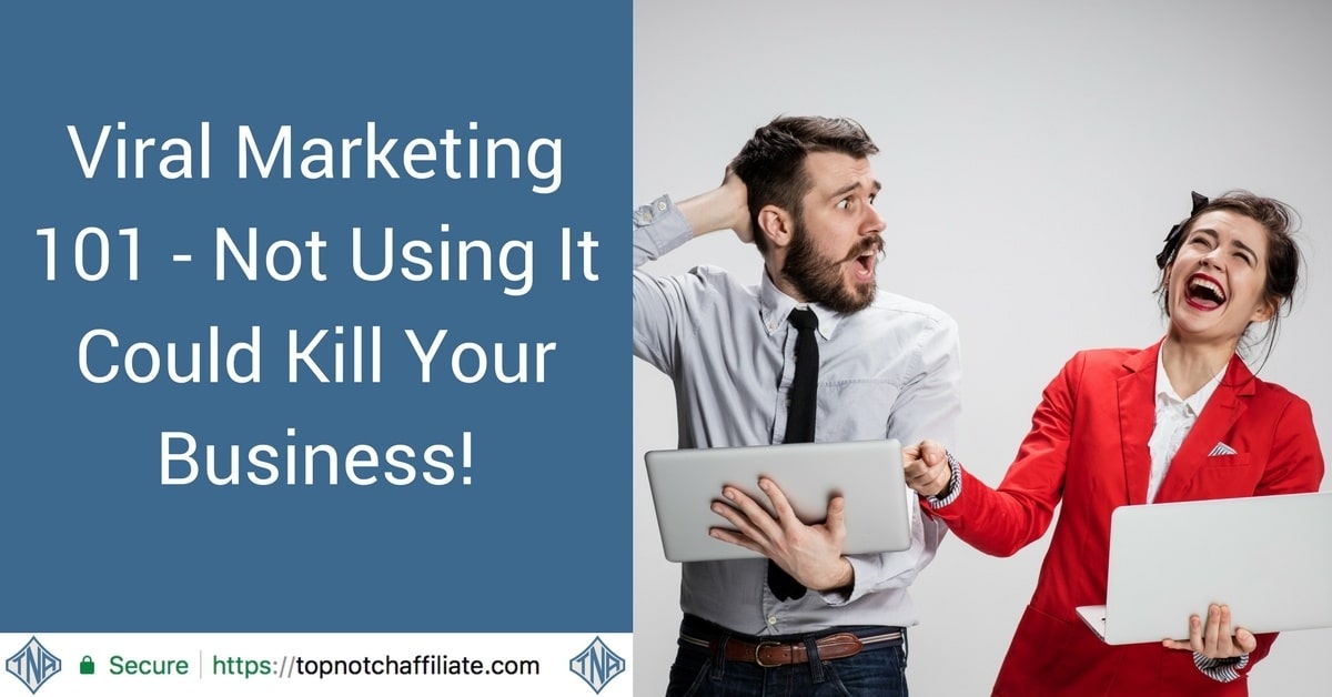 Viral Marketing 101 - Not Using It Could Kill Your Business!